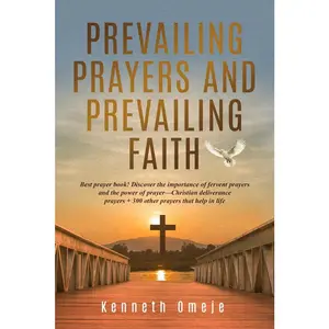 USED-Prevailing Prayers and Prevailing Faith: Best prayer book! Discover the importance of fervent prayers and the power of prayer-Christian deliverance pr by Omeje, Kenneth (Paperback)
