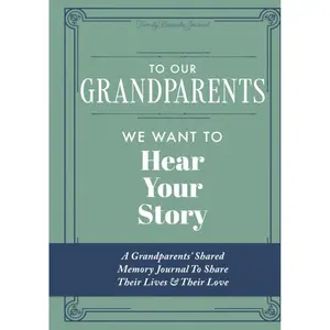 To Our Grandparents, We Want to Hear Your Story: A Grandparents' Shared Memory Journal To Share Their Lives & Their Love Hardcover – April 10, 2023