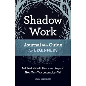 Shadow Work Journal and Beginner’s Guide – Discover and Heal Your Unconscious Self