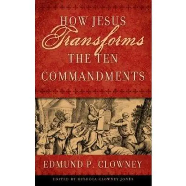 USED-How Jesus Transforms the Ten Commandments by Clowney, Edmund P. (Paperback)