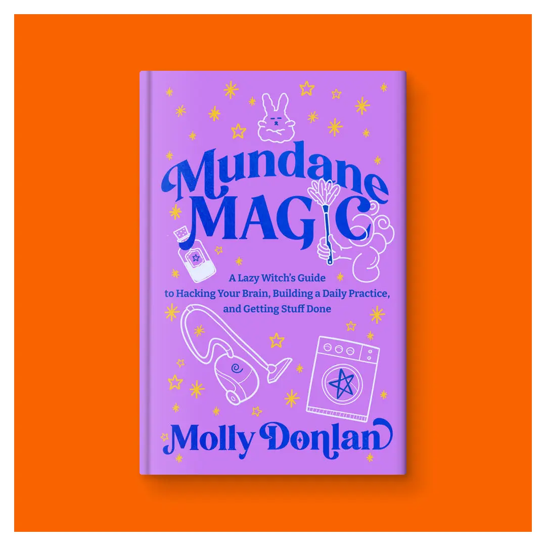 Mundane Magic: A Lazy Witch's Guide to Hacking Your Brain, Building a Daily Practice, and Getting Stuff Done by Molly Donlan (Hardcover Book)