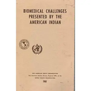 USED-Biomedical Challenges Presented by the American Indian. Proceedings of the Special Session held during the Seventh Meeting of the PAHO Advisory Committee on Medical Research 25 June 1968 by Pan American Health Organization (Paperback)