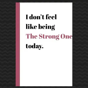 I Don’t Feel Like Being the Strong One Today, Blank Notebook, Self-Care Journal