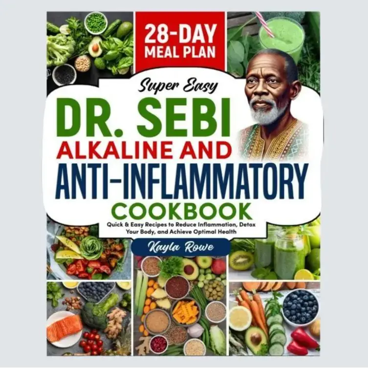 Dr. Sebi Alkaline and Anti-Inflammatory Cookbook Quick & Easy Recipes to Achieve Optimal Health