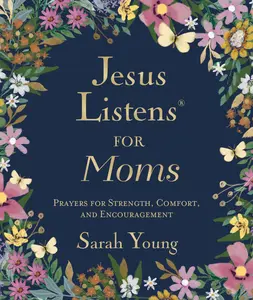 Jesus Listens for Moms, Padded Hardcover, with Full Scriptures: Prayers for Strength, Comfort, and Encouragement (A 50-Day Devotional) (Jesus Listens) by Sarah Young [Hardback Book]