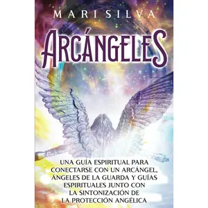 Arcángeles: Una guía espiritual para conectarse con un arcángel, ángeles de la guarda y guías espirituales junto con la sintonización de la protección ... con los Guías Espirituales) (Spanish Edition)