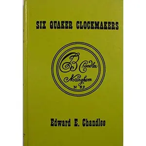 USED-Six Quaker clockmakers by Edward E. Chandlee (Hardcover)
