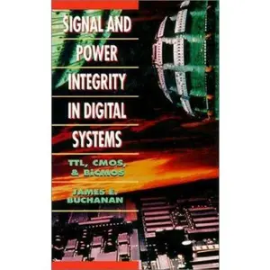 USED-Signal and Power Integrity in Digital Systems: TTL, CMOS, and BICMOS by Buchanan, James E. (Hardcover)
