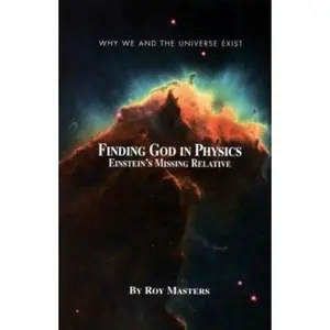 USED Book - Finding God In Physics: Einstein's Missing Relative (Why we and the universe exist) by Roy Masters (Paperback) - english