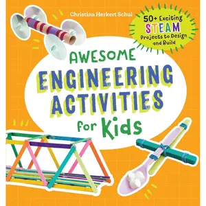 Awesome Engineering Activities for Kids: 50+ Exciting STEAM Projects to Design and Build (Awesome STEAM Activities for Kids) Paperback – May 28, 2019