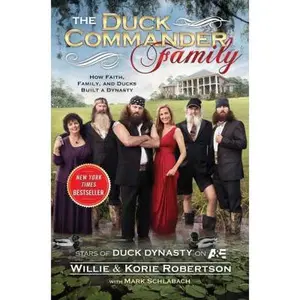 USED-The Duck Commander Family: How Faith, Family, and Ducks Created a Dynasty by Willie Robertson (Hardcover)