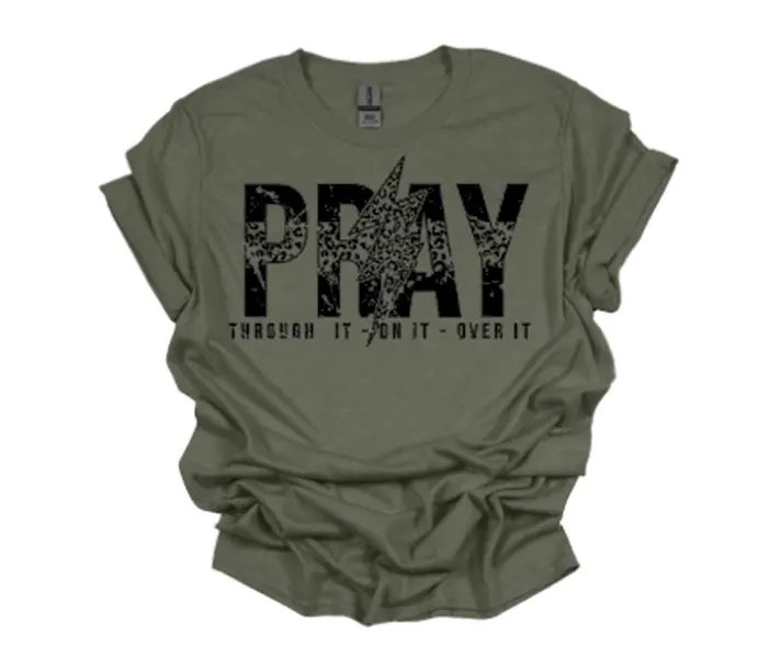 Pray Through It | Pray On It | Pray Over It Tshirt