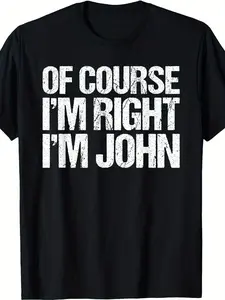 Funny "Of Course I'm Right I'm John" Graphic Streetwear T-Shirt - Casual Fitted Crew Neck Round Neck Tee with White Text & John'S Signature Name Print - Humorous Gift for & (Black)