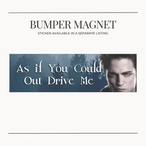 BUMPER MAGNET Edward Cullen Meme Funny Car Bumper Sticker/Magnet - "As if You Could Out Drive Me" - Humorous Design for Twilight Fans & Car Decor - 10 x 3 in Magnet