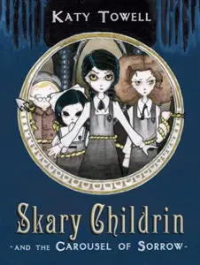 USED-Skary Childrin and the Carousel of Sorrow by Katy Towell (Hardcover)