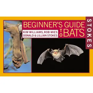 Stokes Beginner's Guide to Bats by Lillian Q. Stokes, Donald Stokes, Kim Williams, Rob Mies [Paperback Book]