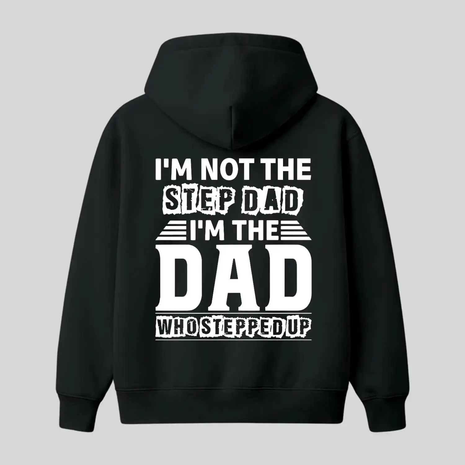 I’m Not The Step Dad I’m The Dad Who Stepped Up Hoodie, Funny Stepdad Quote Hoodie, Father’s Day Gift Hoodie, Trendy Casual Graphic Pullover, Gift for Men Women