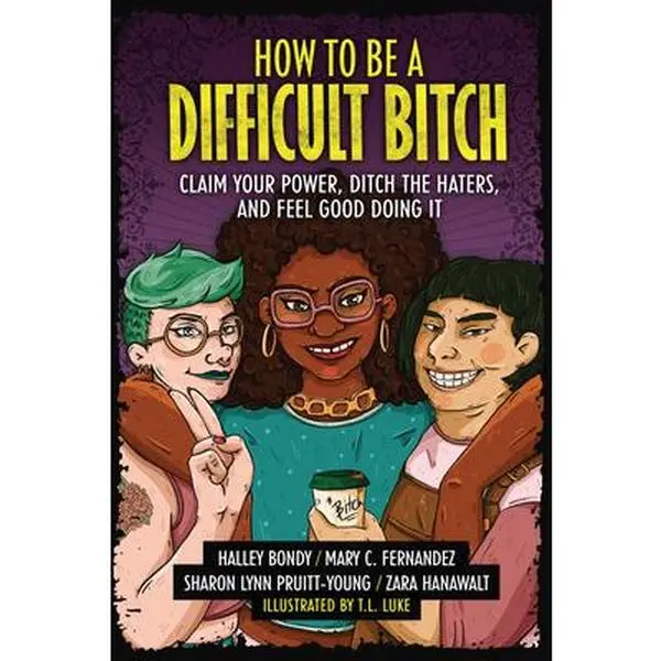 USED-How to Be a Difficult Bitch: Claim Your Power, Ditch the Haters, and Feel Good Doing It by Bondy, Halley (Paperback)