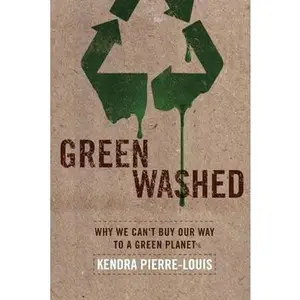 USED-Green Washed: Why We Can't Buy Our Way to a Green Planet by Pierre-Louis, Kendra (Paperback)
