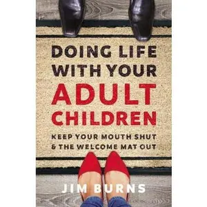 USED-Doing Life with Your Adult Children: Keep Your Mouth Shut and the Welcome Mat Out by Burns Ph. D., Jim (Paperback)