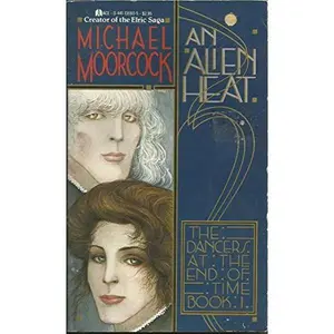 USED-An Alien Heat (Dancers at the End of Time : Book I) by Michael Moorcock (Unknown)