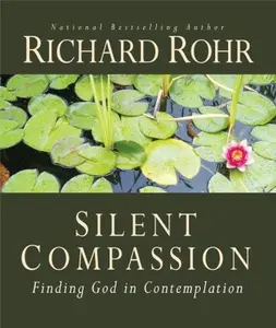 USED-Silent Compassion: Finding God in Contemplation by Rohr, Richard (Paperback)