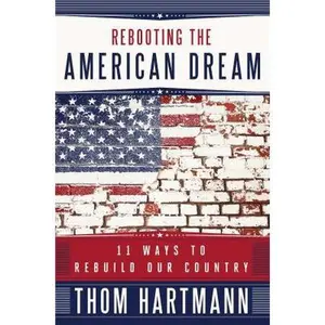 USED-Rebooting the American Dream: 11 Ways to Rebuild Our Country by Thom Hartmann (Hardcover)