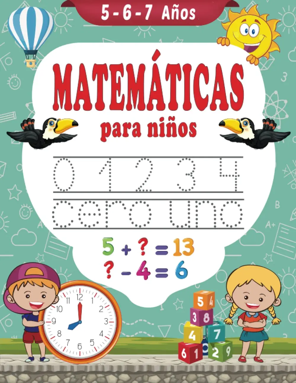 Matemáticas para niños 5-6-7 años: Libro de ejercicios de matemáticas - Aprender a escribir - Sumas y Restas - Aprender las horas