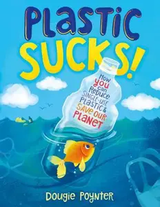 USED-Plastic Sucks!: How You Can Reduce Single-Use Plastic and Save Our Planet by Poynter, Dougie (Paperback)