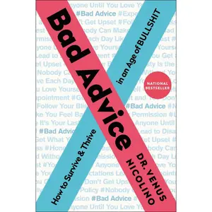 Bad Advice: How to Survive and Thrive in an Age of Bullshit by Dr. Venus Nicolino [Paperback Book]