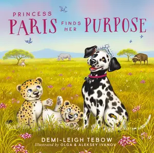 Princess Paris Finds Her Purpose by Demi-Leigh Tebow||Olga Ivanov||Olga and Aleksey Ivanov||Aleksey Ivanov [Hardback Book]