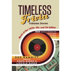 Timeless Trivia Volume Seven: Music of the 1950s, 60s, and 70s: 1000 Questions, Stumpers, and Teasers About the Music We Love Paperback – July 15, 2022