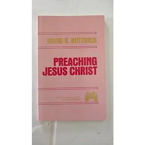 USED-Preaching Jesus Christ: An Exercise in Homiletic Theology by David G. Buttrick (Paperback)
