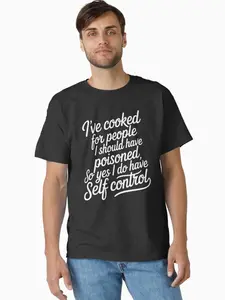 Funny Cooking Self Control Quote | I’ve Cooked For People I Should Have Poisoned Classic T-Shirt Q1S