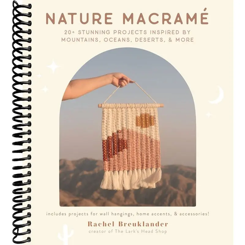 Nature Macramé: 20+ Stunning Projects Inspired by Mountains, Oceans, Deserts, & More