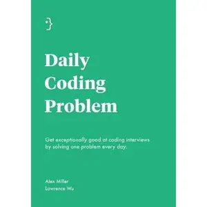 USED-Daily Coding Problem: Get exceptionally good at coding interviews by solving one problem every day by Miller, Alex (Paperback)