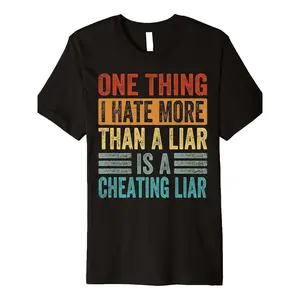 One Thing I Hate More Than A Liar Is A Cheating Liar - Funny Premium T-Shirt[Cool Design] Street Trending Style Women's Tee Comfortable Cotton Round Neck Shorts Same Gender Design and Sleeves Men's T Shirts