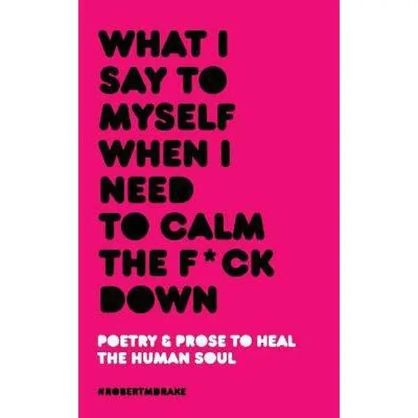 USED-What I Say To Myself When I Need To Calm The Fuck Down by Drake, Robert M. (Paperback)