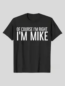 Summer Tshits OF COURSE I'M RIGHT I'M MIKE Gift Idea Fitted T-Shirt, Black, Gift for Men Dad Friends, S-XXL Graphic Graphic Tees