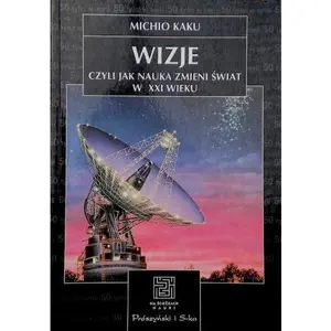 USED-Wizje czyli jak nauka zmieni swiat w XXI wieku by Michio Kaku (Paperback)