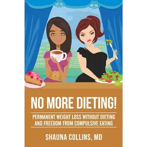 No More Dieting!: Permanent Weight Loss Without Dieting & Freedom From Compulsive Eating
