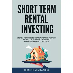 USED-Short Term Rental Investing: Step-By-Step Guide to Create a Vacation Property Business on Autopilot to Generate Passive Income and Retire Early by Publications, Breton (Paperback)