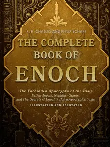 The Complete Book of Enoch: The Forbidden Apocrypha of the Bible - Fallen Angels, Nephilim Giants, and The Secrets of Enoch + Bonus Apocryphal Texts – Illustrated and Annoteted