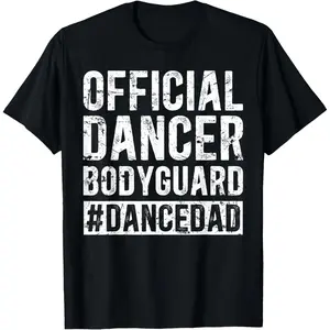 Dancer Bodyguard Dancer Dad Of A Dancer Father Dancing Dad T-Shirt Pure Cotton Graphic Tees Menswear Top: Gifts for Men & Women