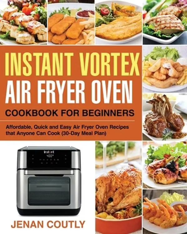USED-Instant Vortex Air Fryer Oven Cookbook for Beginners: Affordable, Quick and Easy Air Fryer Oven Recipes that Anyone Can Cook (30-Day Meal Plan) by Coutly, Jenan (Paperback)