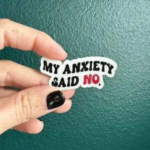 My anxiety said no vinyl sticker