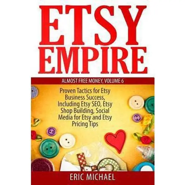 USED-Etsy Empire: Proven Tactics for Your Etsy Business Success, Including Etsy SEO, Etsy Shop Building, Social Media for Etsy and Etsy Pricing Tips by Michael, Eric (Paperback)