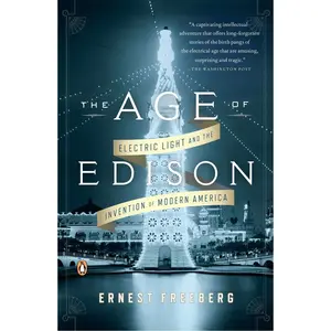 USED-The Age of Edison: Electric Light and the Invention of Modern America by Freeberg, Ernest (Paperback)
