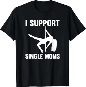 Unisex I Support Single Moms Rude Stripper T-Shirt T-Shirt Birthday Short Soft Clothes