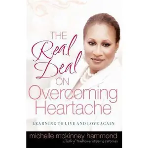USED-The Real Deal on Overcoming Heartache: Learning to Live and Love Again by Michelle McKinney Hammond (Paperback)